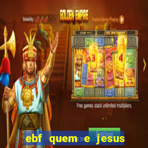 ebf quem e jesus ebf jesus meu super heroi